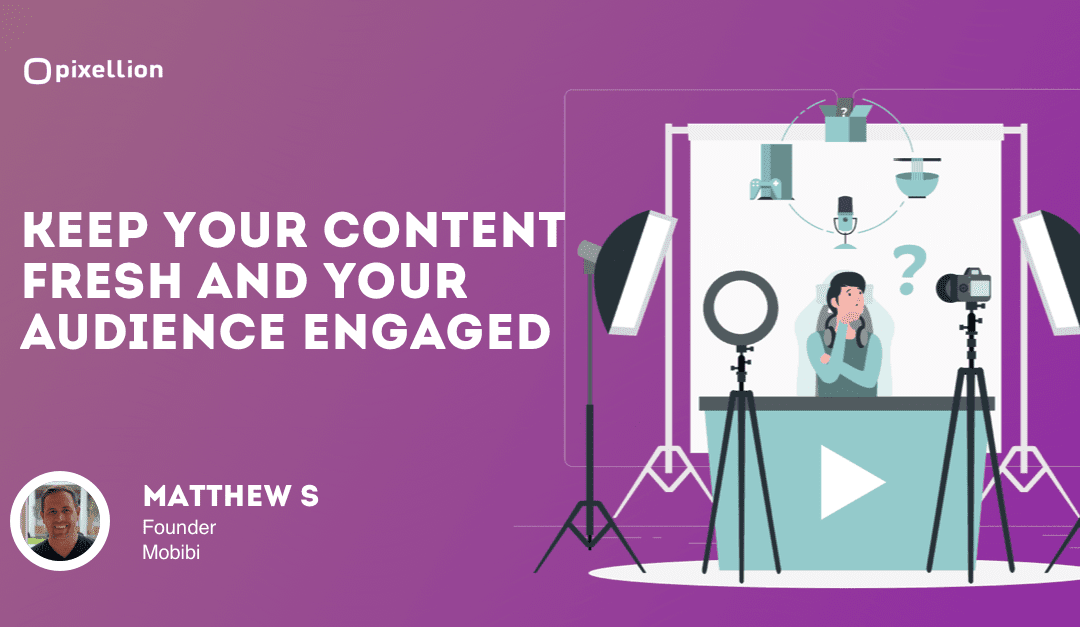 Keep Your Content Fresh and Your Audience Engaged